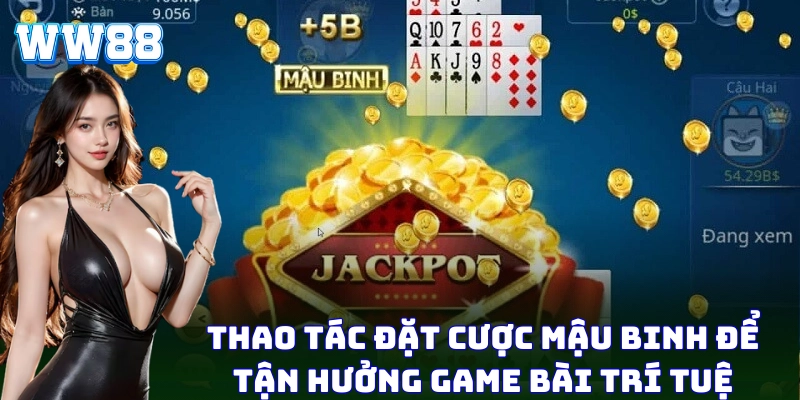 Mậu Binh Tại WW88 - Cách Chơi Và Chiến Lược Để Chiến Thắng Thao tác đặt cược Mậu Binh để tận hưởng game bài trí tuệ