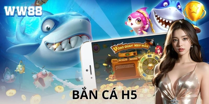 Bắn cá H5 là gì?
