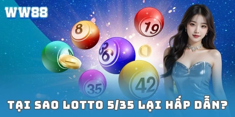 Tại sao lotto 5/35 lại hấp dẫn?